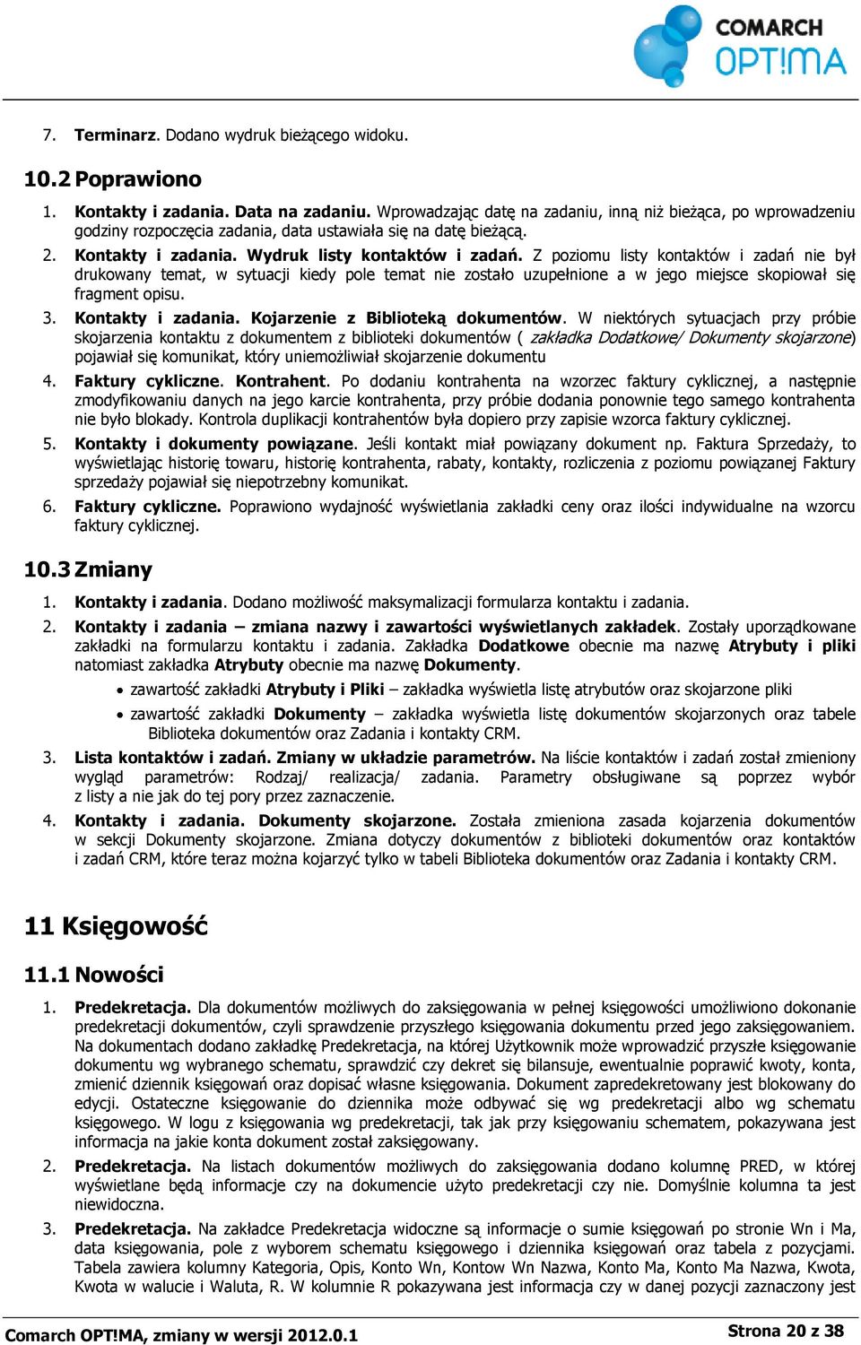 Z poziomu listy kontaktów i zadań nie był drukowany temat, w sytuacji kiedy pole temat nie zostało uzupełnione a w jego miejsce skopiował się fragment opisu. 3. Kontakty i zadania.