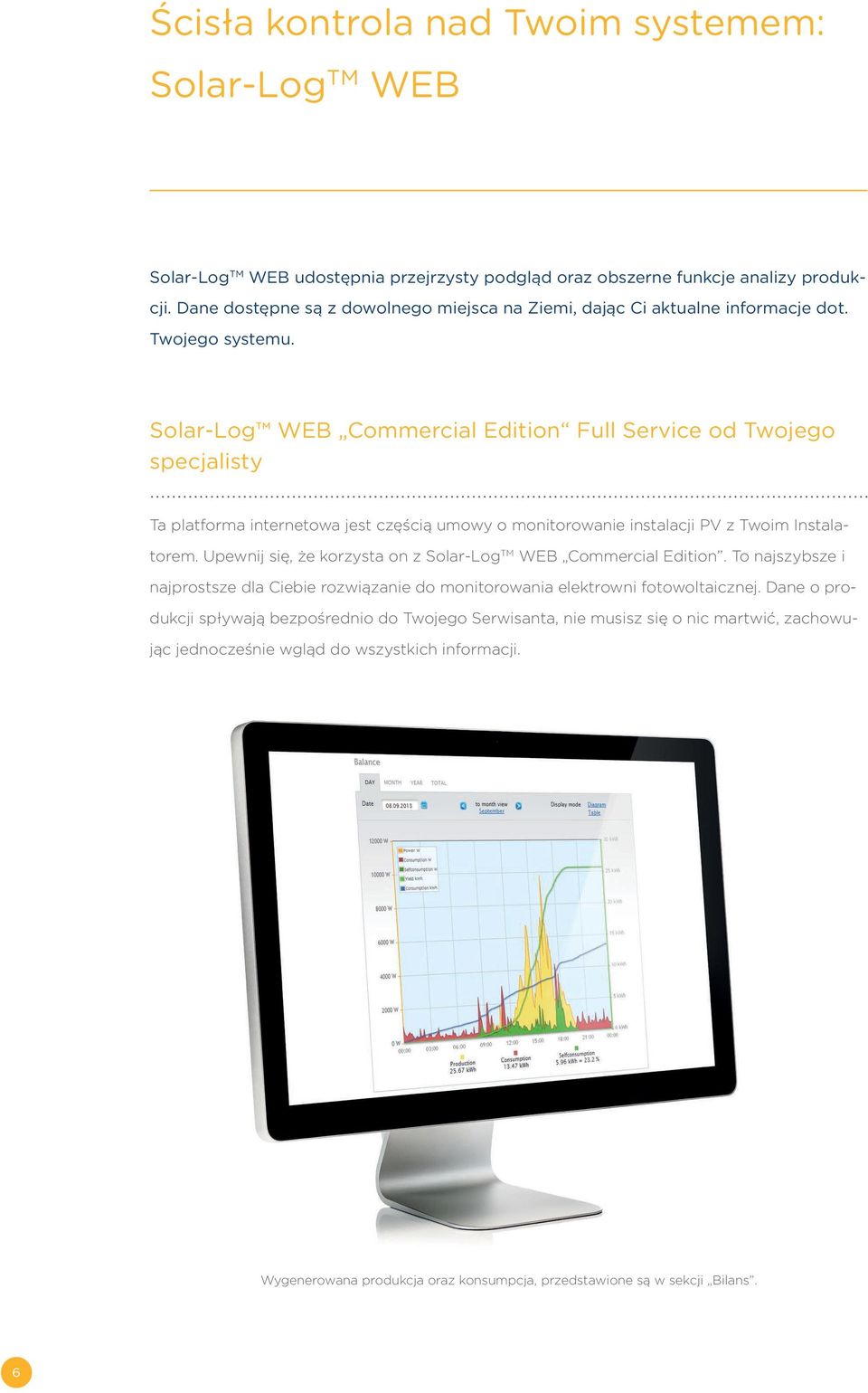 Solar-Log WEB Commercial Edition Full Service od Twojego specjalisty Ta platforma internetowa jest częścią umowy o monitorowanie instalacji PV z Twoim Instalatorem.