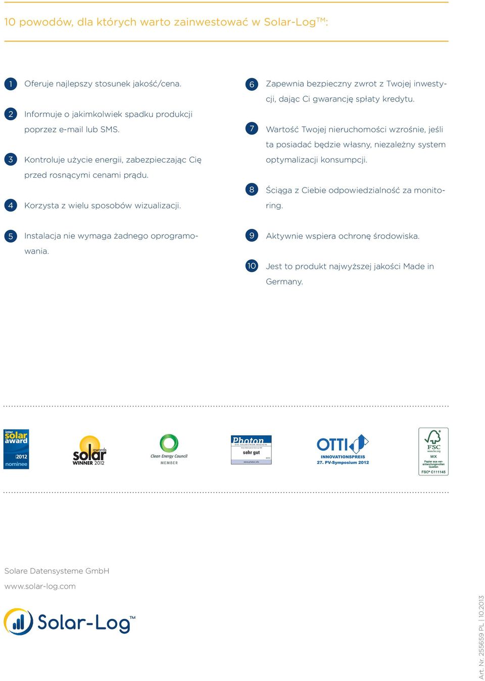 7 Wartość Twojej nieruchomości wzrośnie, jeśli ta posiadać będzie własny, niezależny system 3 Kontroluje użycie energii, zabezpieczając Cię optymalizacji konsumpcji. przed rosnącymi cenami prądu.