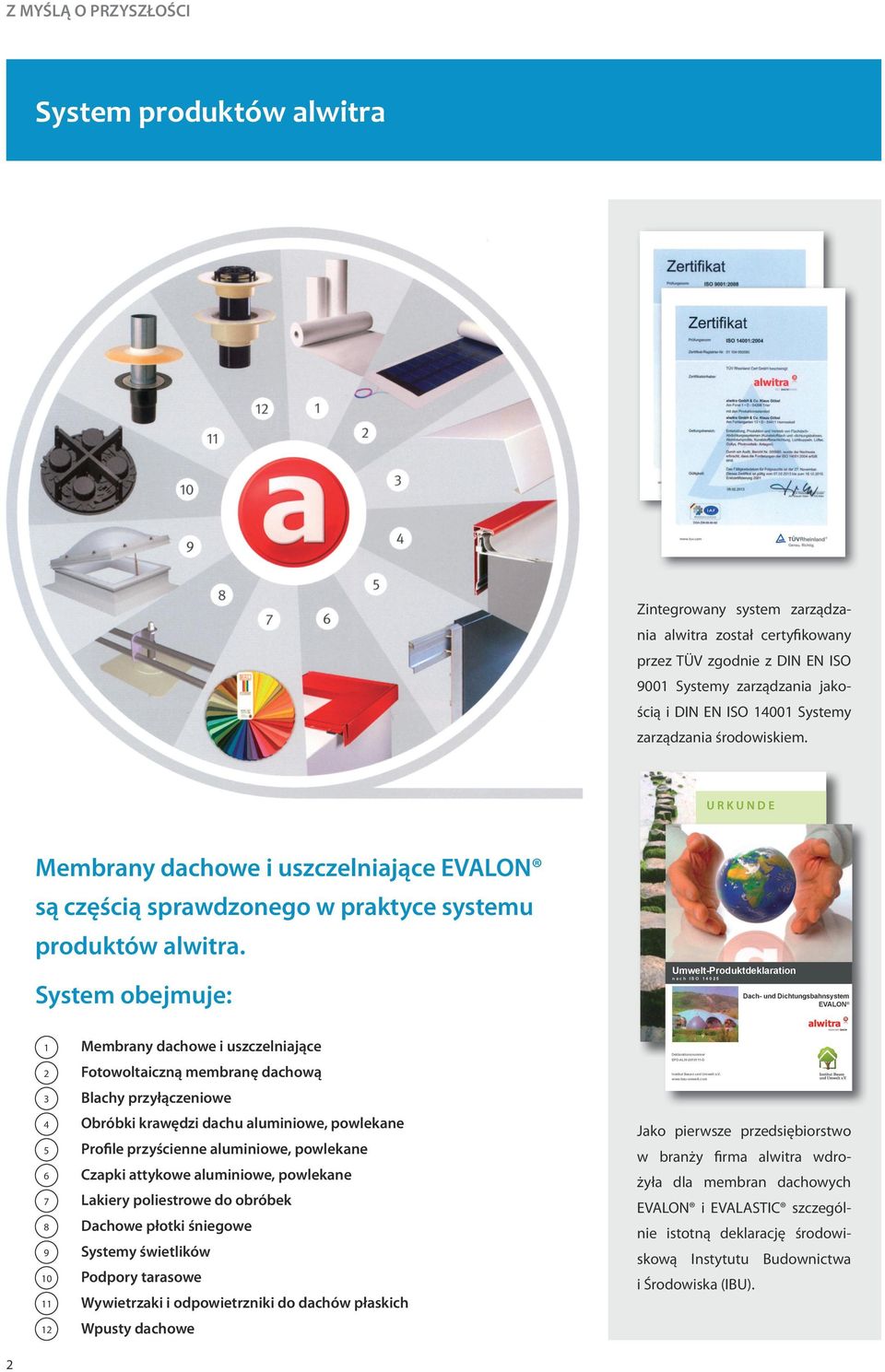 System obejmuje: Umwelt-Produktdeklaration n a c h I S O 1 4 0 2 5 Dach- und Dichtungsbahnsystem EVALON 1 2 3 4 5 6 7 8 9 10 11 12 Membrany dachowe i uszczelniające Fotowoltaiczną membranę dachową