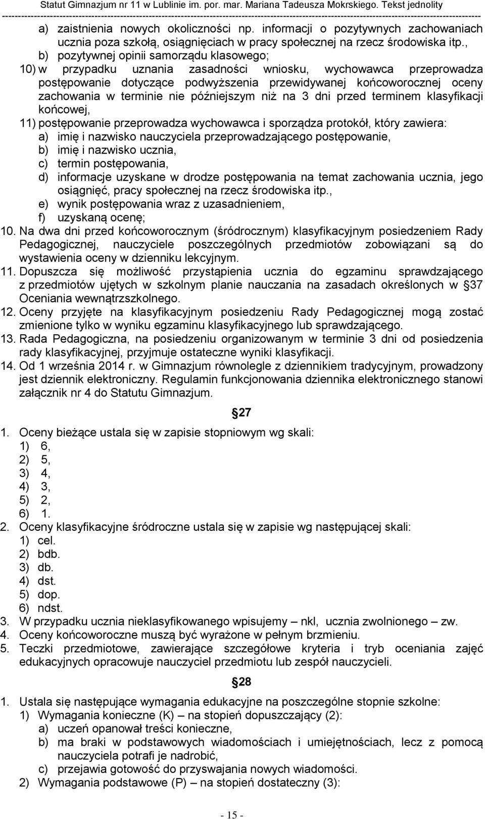 terminie nie późniejszym niż na 3 dni przed terminem klasyfikacji końcowej, 11) postępowanie przeprowadza wychowawca i sporządza protokół, który zawiera: a) imię i nazwisko nauczyciela