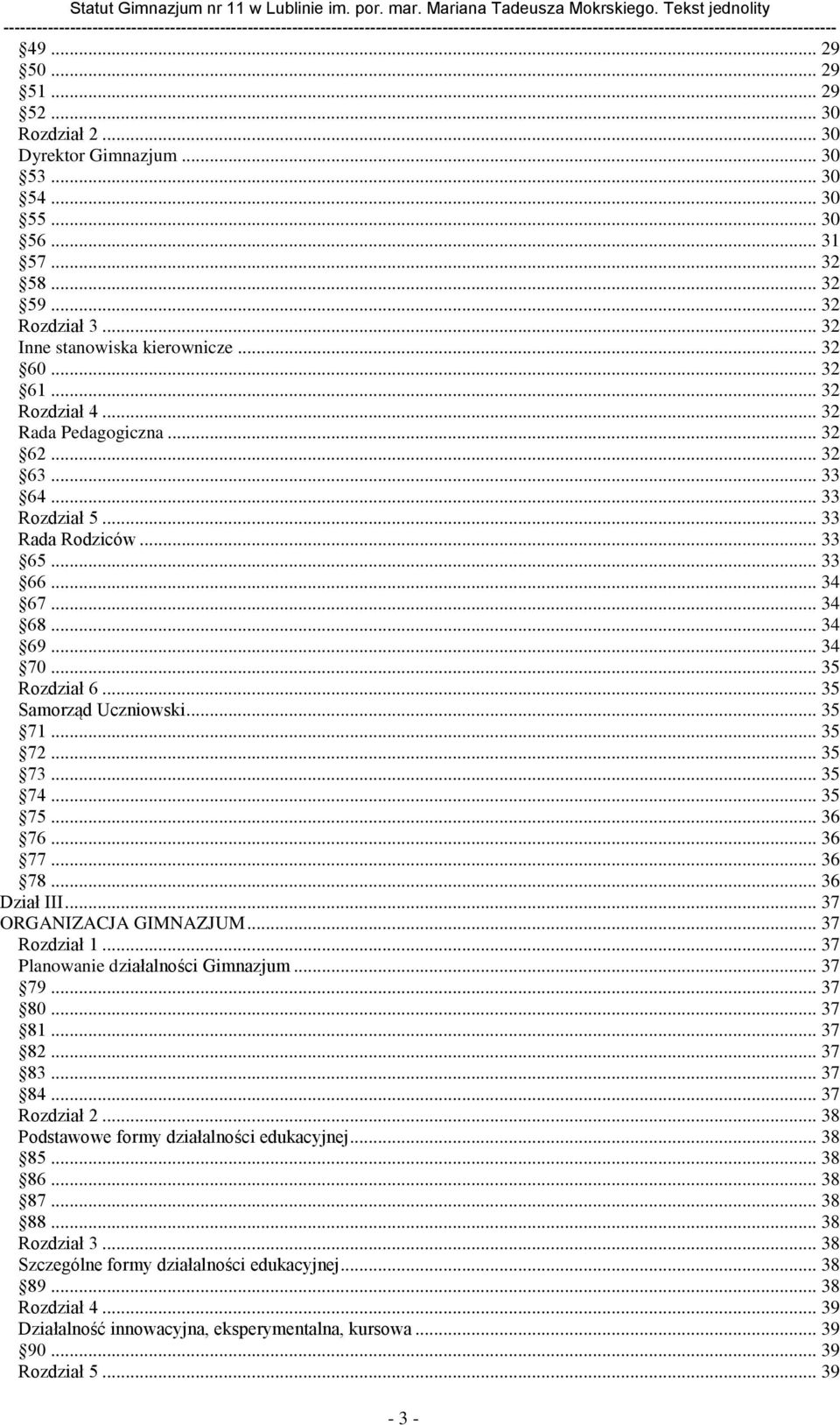 .. 35 Samorząd Uczniowski... 35 71... 35 72... 35 73... 35 74... 35 75... 36 76... 36 77... 36 78... 36 Dział III... 37 ORGANIZACJA GIMNAZJUM... 37 Rozdział 1... 37 Planowanie działalności Gimnazjum.