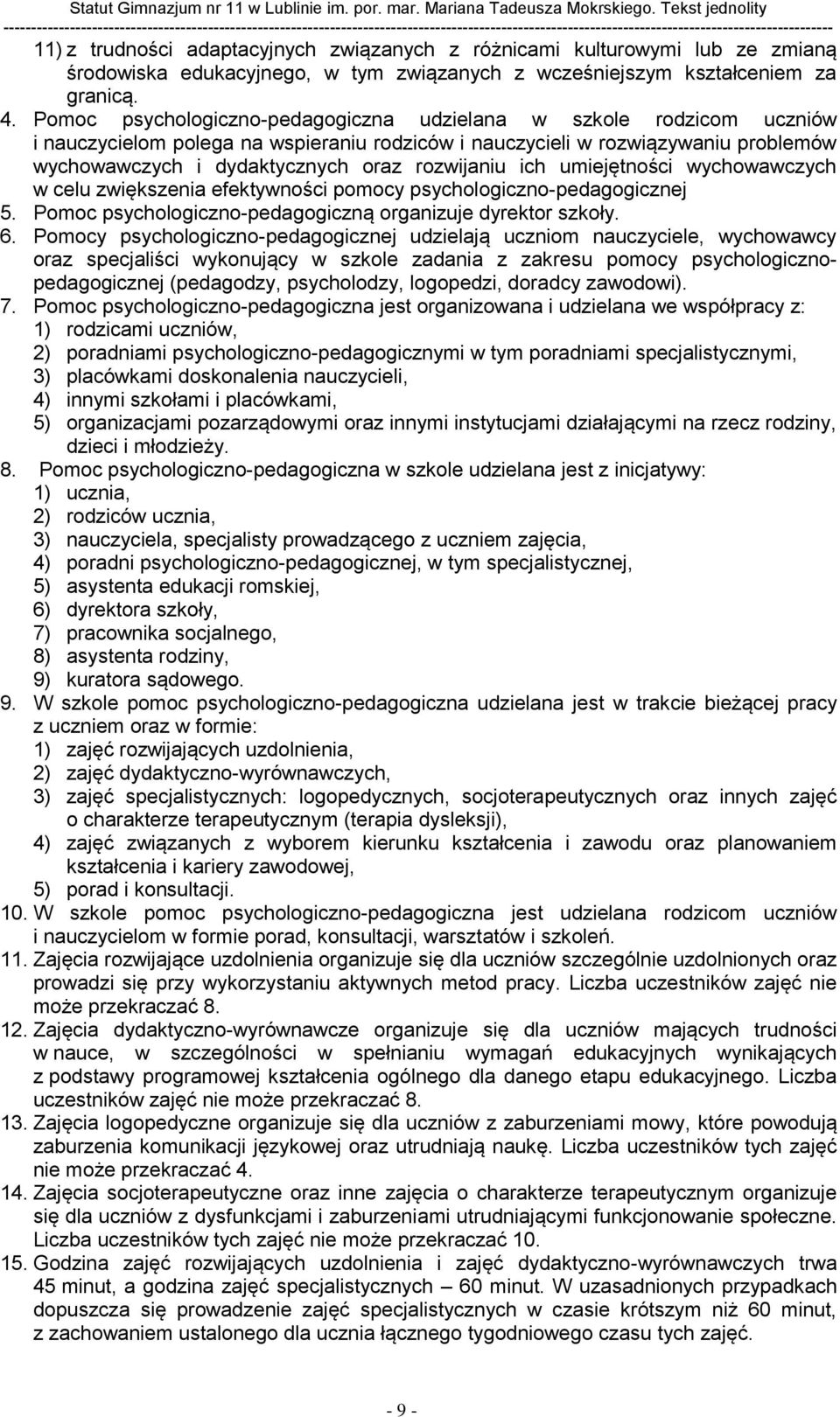 rozwijaniu ich umiejętności wychowawczych w celu zwiększenia efektywności pomocy psychologiczno-pedagogicznej 5. Pomoc psychologiczno-pedagogiczną organizuje dyrektor szkoły. 6.