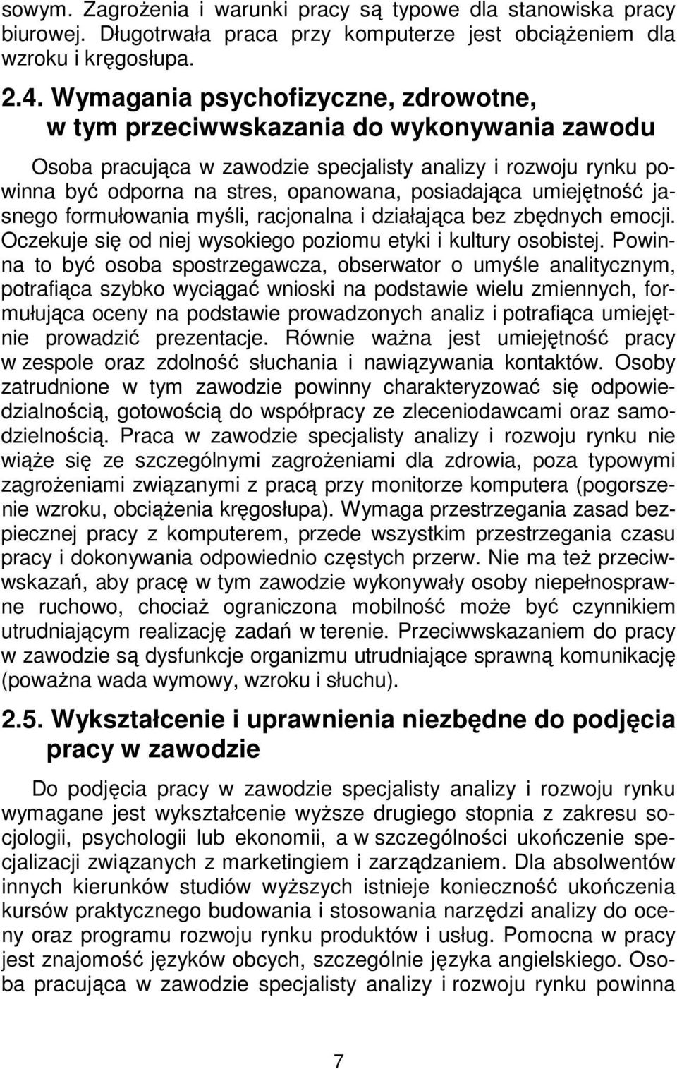 umiejętność jasnego formułowania myśli, racjonalna i działająca bez zbędnych emocji. Oczekuje się od niej wysokiego poziomu etyki i kultury osobistej.