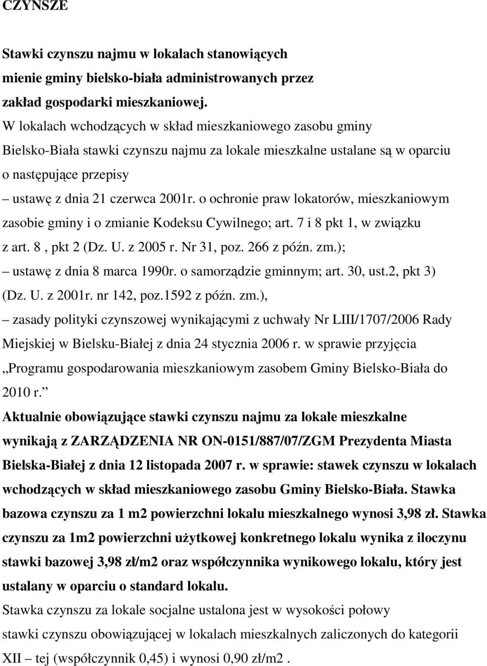 o ochronie praw lokatorów, mieszkaniowym zasobie gminy i o zmianie Kodeksu Cywilnego; art. 7 i 8 pkt 1, w związku z art. 8, pkt 2 (Dz. U. z 2005 r. Nr 31, poz. 266 z późn. zm.); ustawę z dnia 8 marca 1990r.