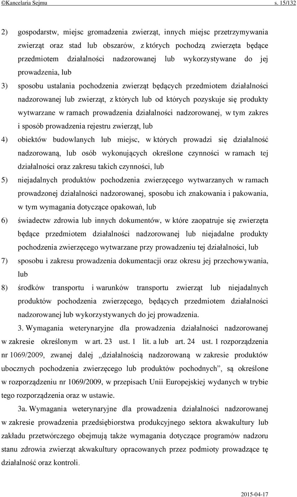 wykorzystywane do jej prowadzenia, lub 3) sposobu ustalania pochodzenia zwierząt będących przedmiotem działalności nadzorowanej lub zwierząt, z których lub od których pozyskuje się produkty