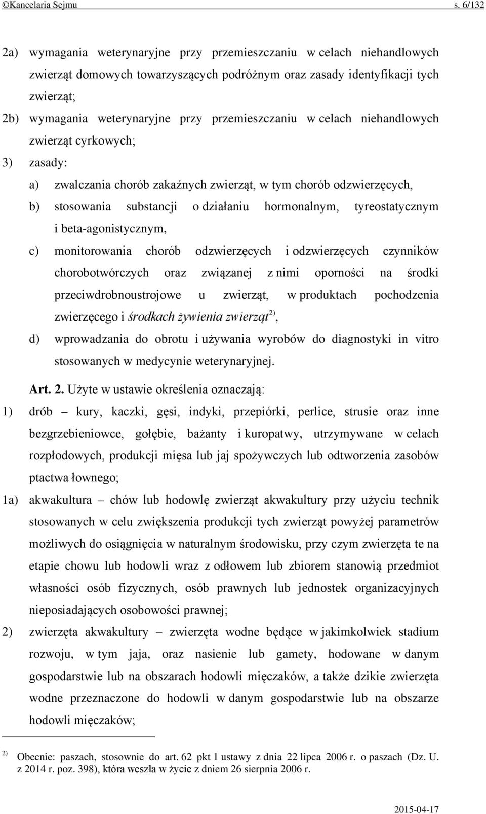 przemieszczaniu w celach niehandlowych zwierząt cyrkowych; 3) zasady: a) zwalczania chorób zakaźnych zwierząt, w tym chorób odzwierzęcych, b) stosowania substancji o działaniu hormonalnym,