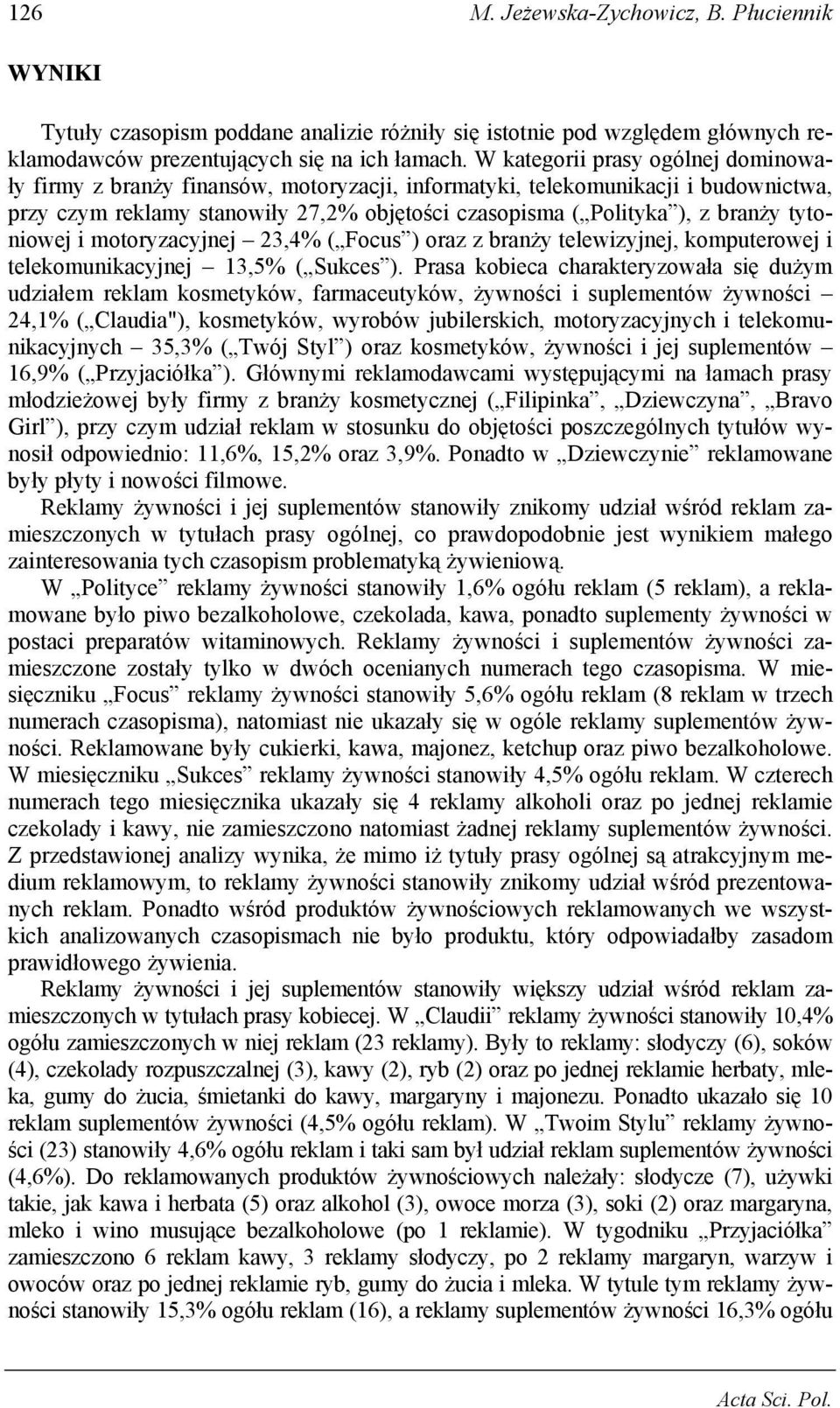 tytoniowej i motoryzacyjnej 23,4% ( Focus ) oraz z branży telewizyjnej, komputerowej i telekomunikacyjnej 13,5% ( Sukces ).