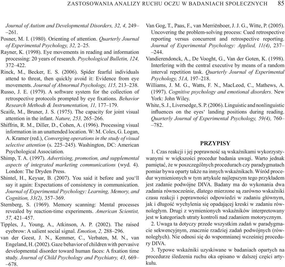 , Becker, E. S. (2006). Spider fearful individuals attend to threat, then quickly avoid it: Evidence from eye movements. Journal of Abnormal Psychology, 115, 213 238. Russo, J. E. (1979).