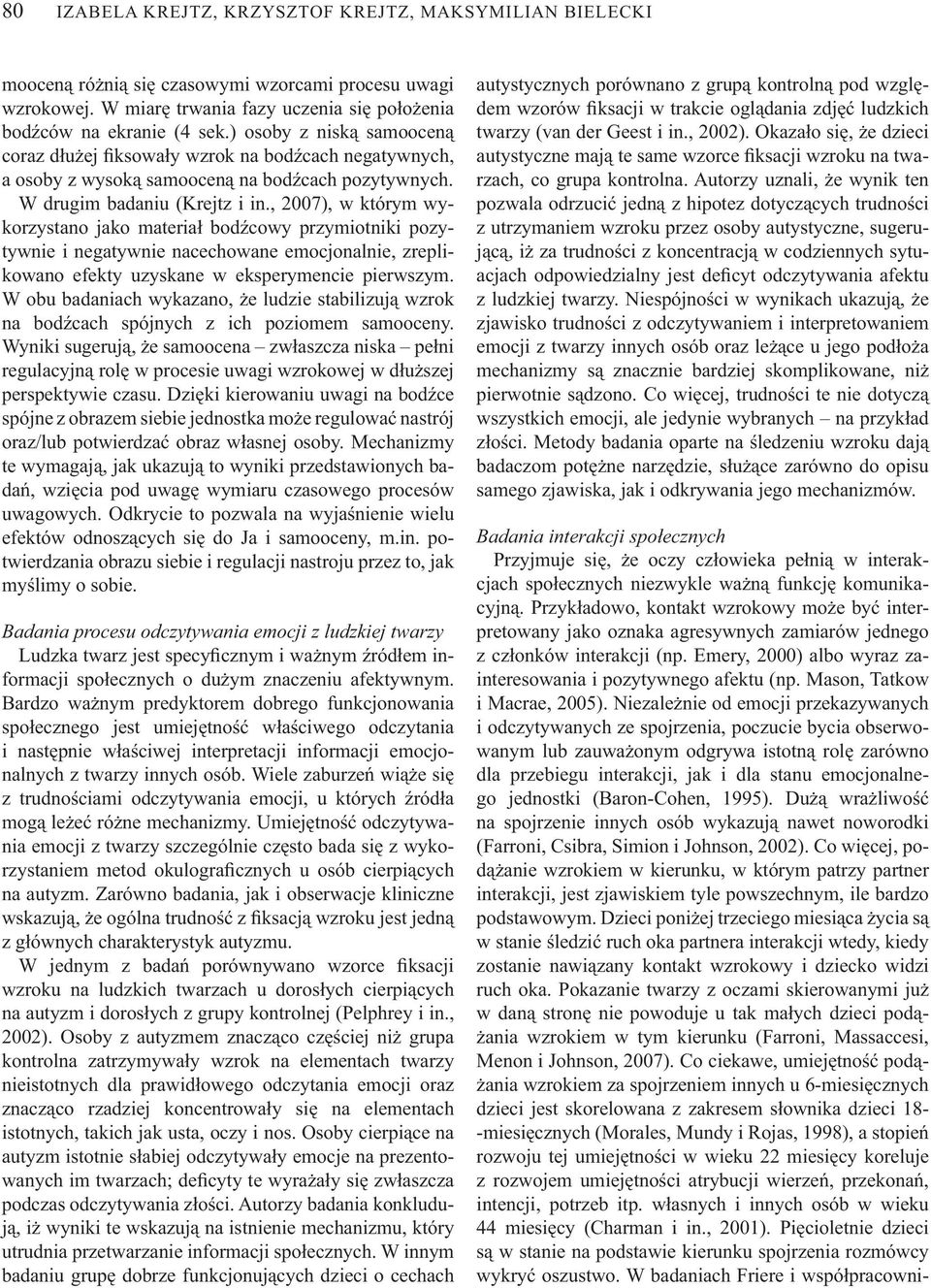 , 2007), w którym wykorzystano jako materia bod cowy przymiotniki pozytywnie i negatywnie nacechowane emocjonalnie, zreplikowano efekty uzyskane w eksperymencie pierwszym.