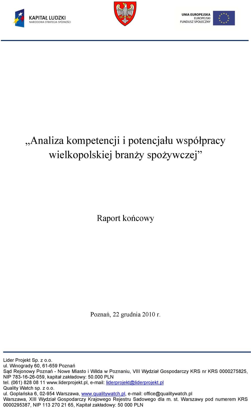 50.000 PLN tel. (061) 828 08 11 www.liderprojekt.pl, e-mail: liderprojekt@liderprojekt.pl Quality Watch sp. z o.o. ul. Goplańska 6, 02-954 Warszawa, www.qualitywatch.