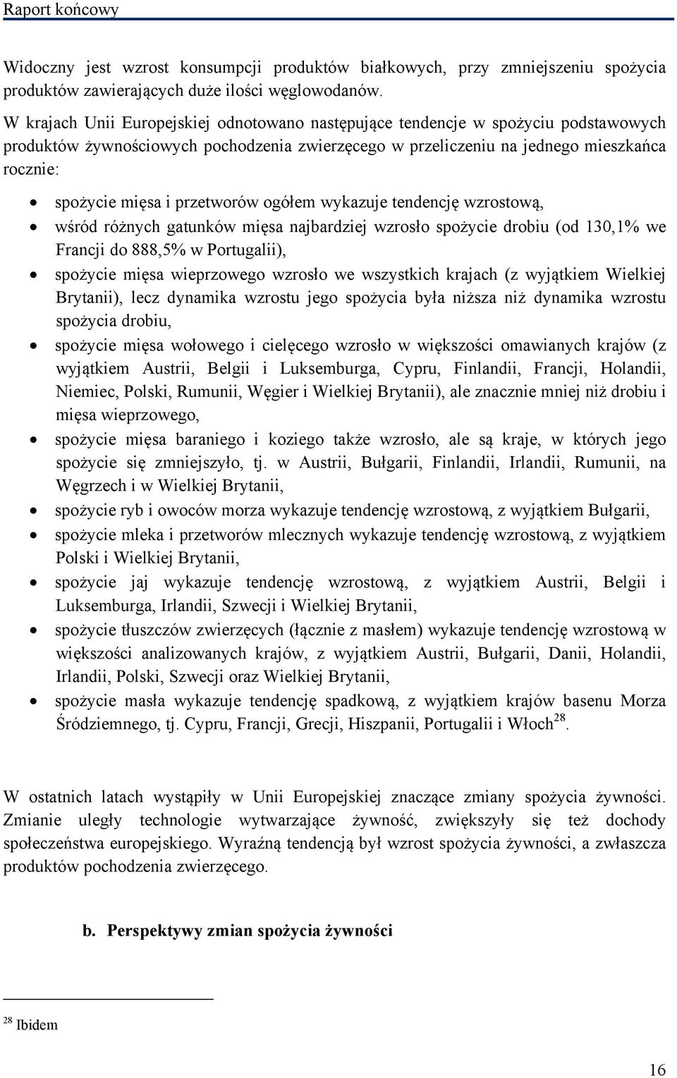 przetworów ogółem wykazuje tendencję wzrostową, wśród różnych gatunków mięsa najbardziej wzrosło spożycie drobiu (od 130,1% we Francji do 888,5% w Portugalii), spożycie mięsa wieprzowego wzrosło we