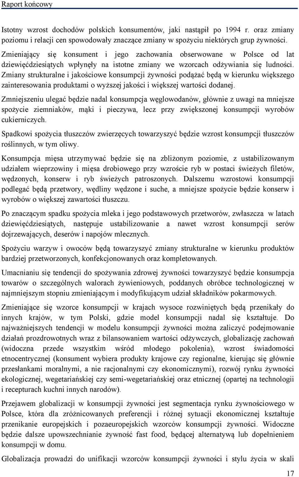 Zmiany strukturalne i jakościowe konsumpcji żywności podążać będą w kierunku większego zainteresowania produktami o wyższej jakości i większej wartości dodanej.