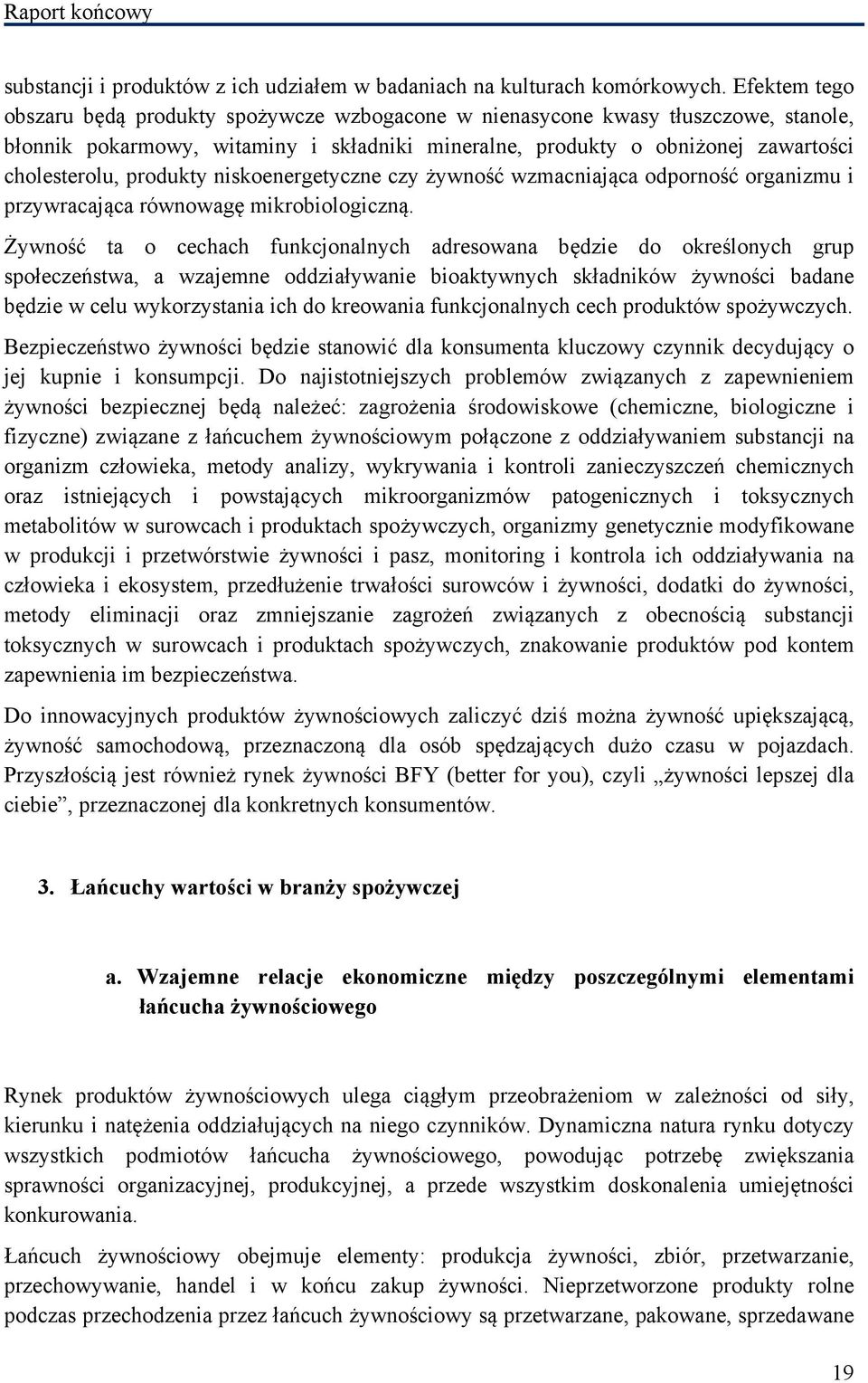 produkty niskoenergetyczne czy żywność wzmacniająca odporność organizmu i przywracająca równowagę mikrobiologiczną.