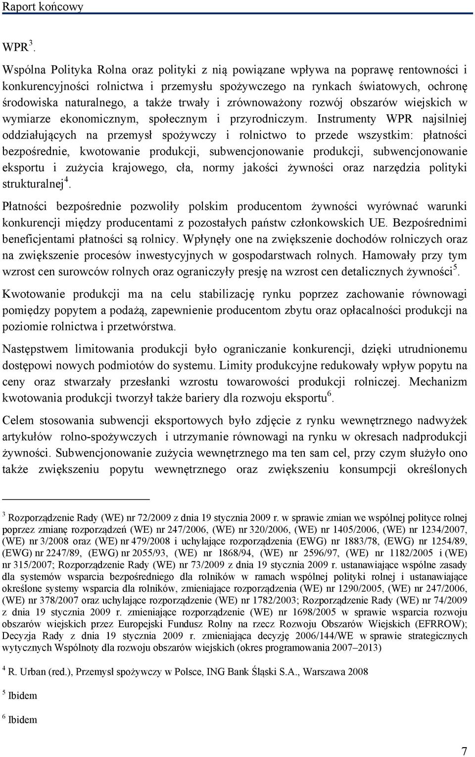 trwały i zrównoważony rozwój obszarów wiejskich w wymiarze ekonomicznym, społecznym i przyrodniczym.