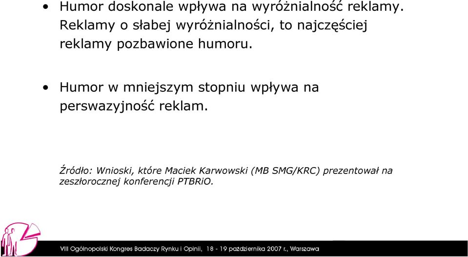 humoru. Humor w mniejszym stopniu wpływa na perswazyjność reklam.