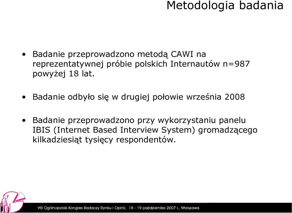 Badanie odbyło się w drugiej połowie września 2008 Badanie przeprowadzono