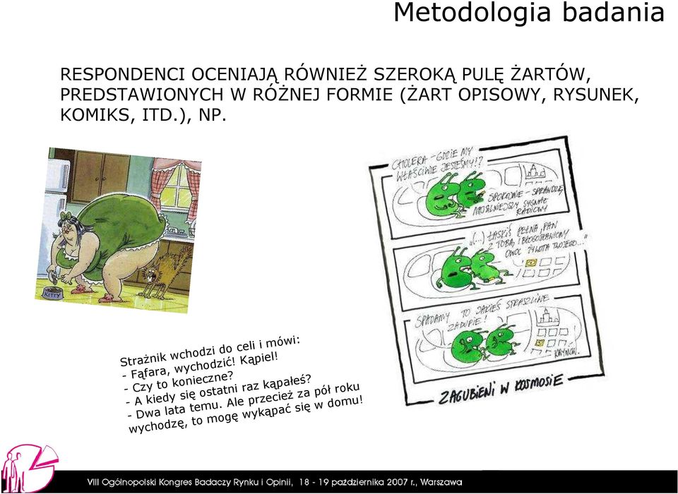 StraŜnik wchodzi do celi i mówi: - Fąfara, wychodzić! Kąpiel! - Czy to konieczne?