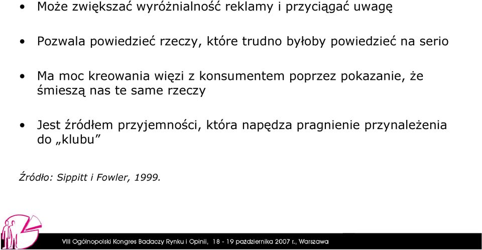 konsumentem poprzez pokazanie, Ŝe śmieszą nas te same rzeczy Jest źródłem