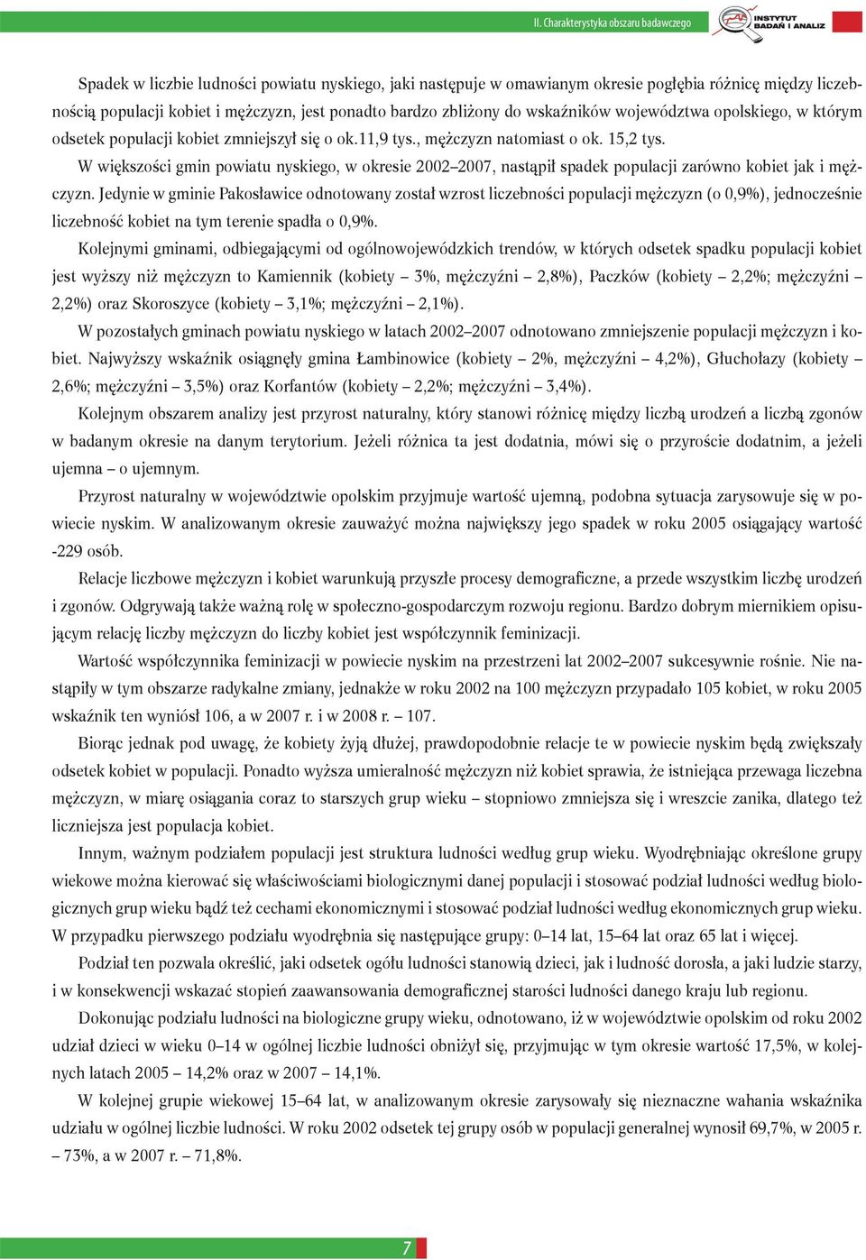 W większości gmin powiatu nyskiego, w okresie 2002 2007, nastąpił spadek populacji zarówno kobiet jak i mężczyzn.