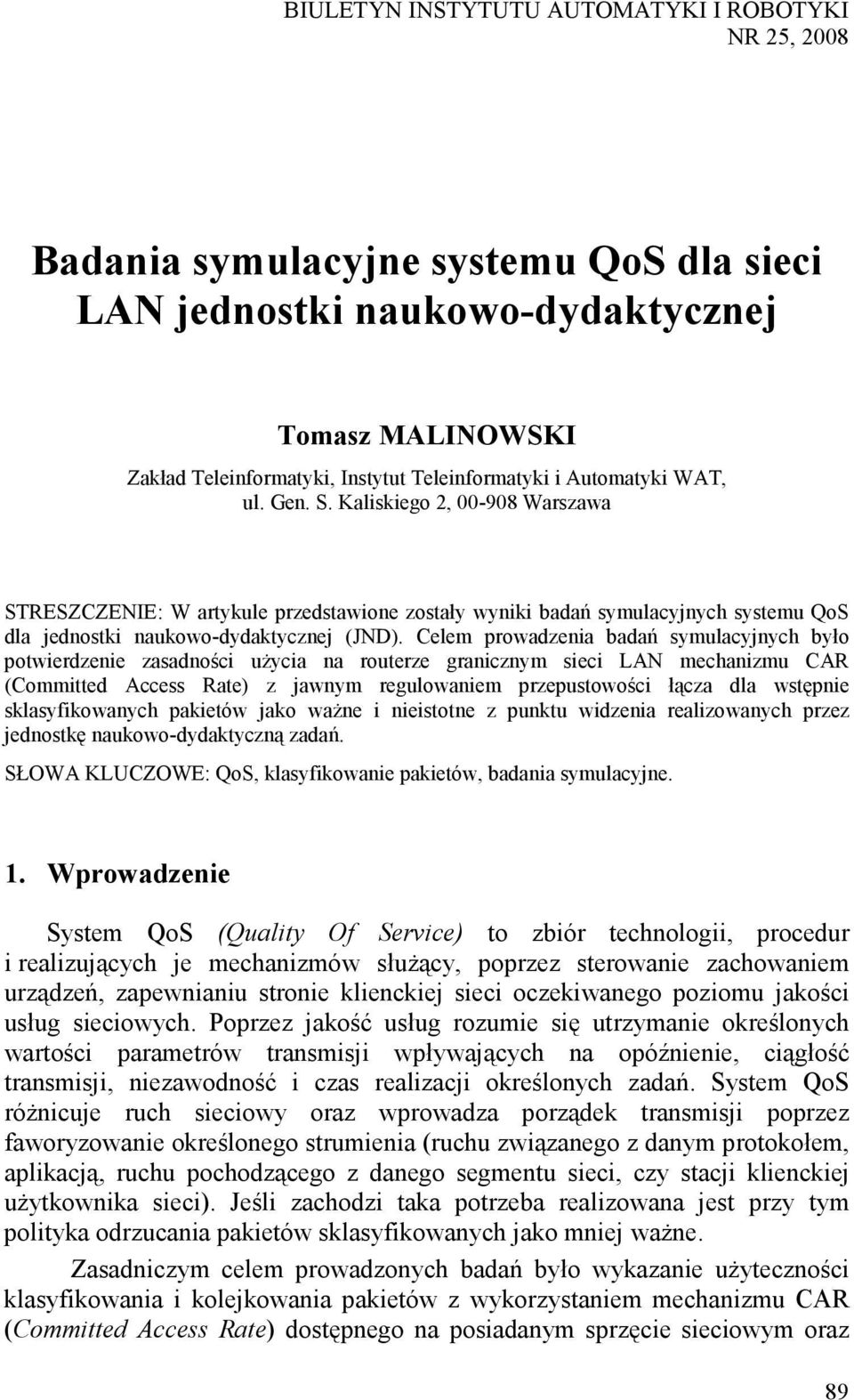 Celem prowadzenia badań symulacyjnych było potwierdzenie zasadności uŝycia na routerze granicznym sieci LAN mechanizmu CAR (Committed Access Rate) z jawnym regulowaniem przepustowości łącza dla