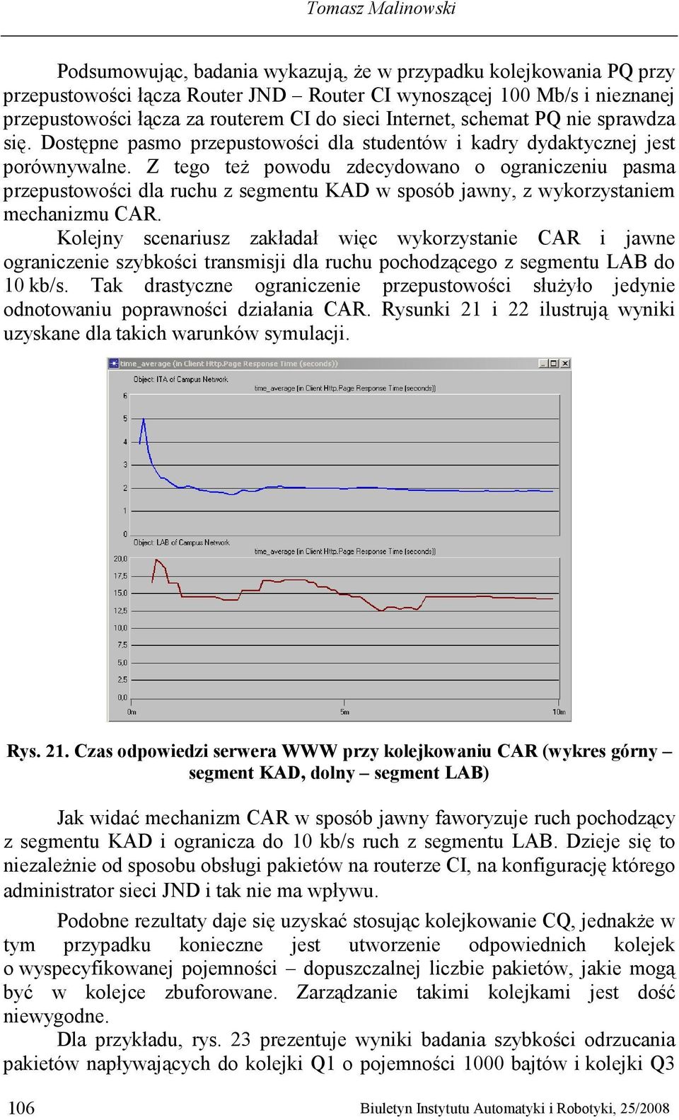 Z tego teŝ powodu zdecydowano o ograniczeniu pasma przepustowości dla ruchu z segmentu KAD w sposób jawny, z wykorzystaniem mechanizmu CAR.