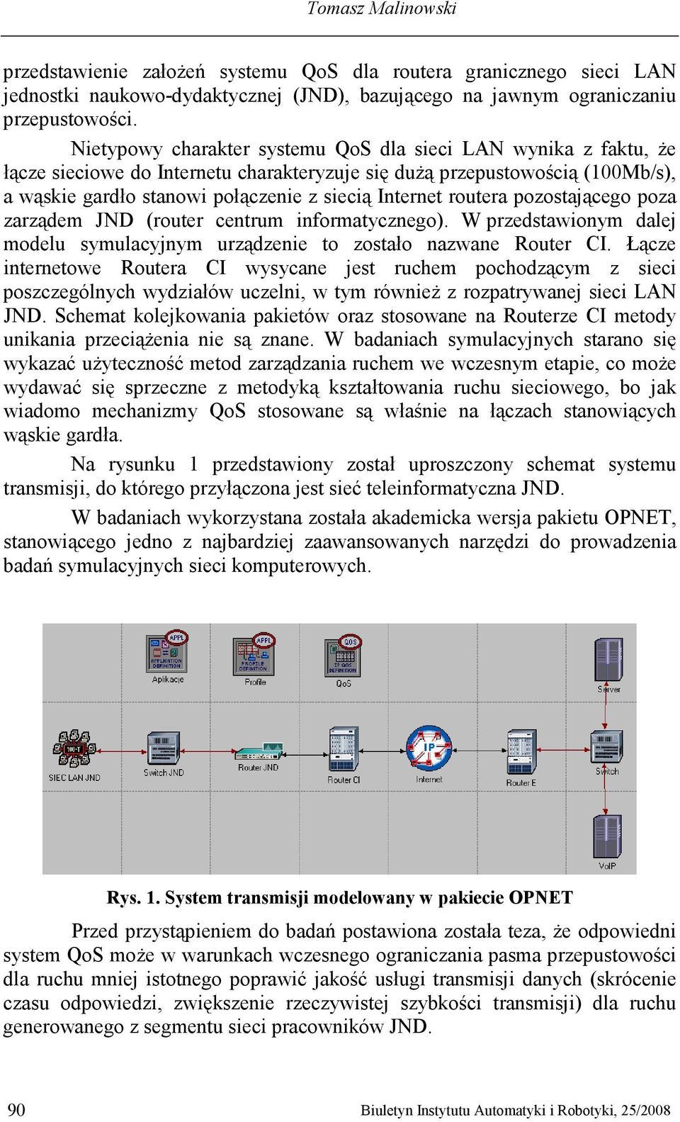 routera pozostającego poza zarządem JND (router centrum informatycznego). W przedstawionym dalej modelu symulacyjnym urządzenie to zostało nazwane Router CI.