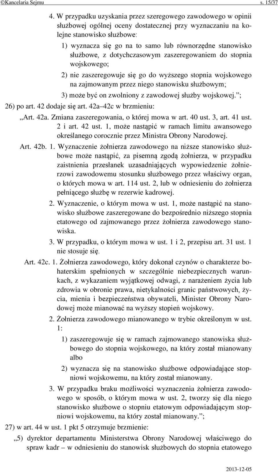 stanowisko służbowe, z dotychczasowym zaszeregowaniem do stopnia wojskowego; 2) nie zaszeregowuje się go do wyższego stopnia wojskowego na zajmowanym przez niego stanowisku służbowym; 3) może być on