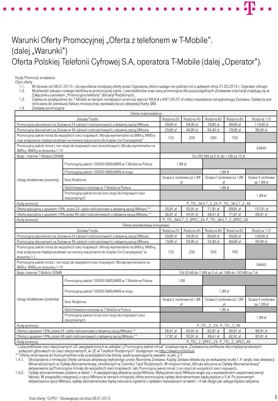 Lista telefonów oraz ceny promocyjne dla poszczególnych Zestawów oraz taryf znajdują się w Załączniku cenowym Promocyjne telefony dla taryf Rodzinnych, 1.3.