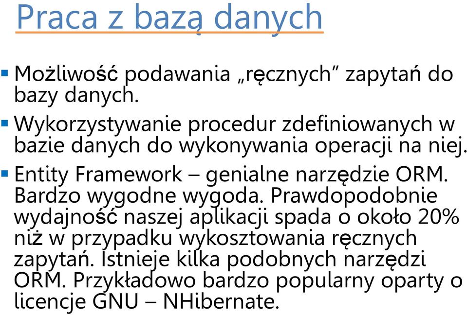 Entity Framework genialne narzędzie ORM. Bardzo wygodne wygoda.