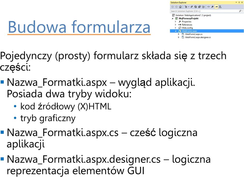 Posiada dwa tryby widoku: kod źródłowy (X)HTML tryb graficzny