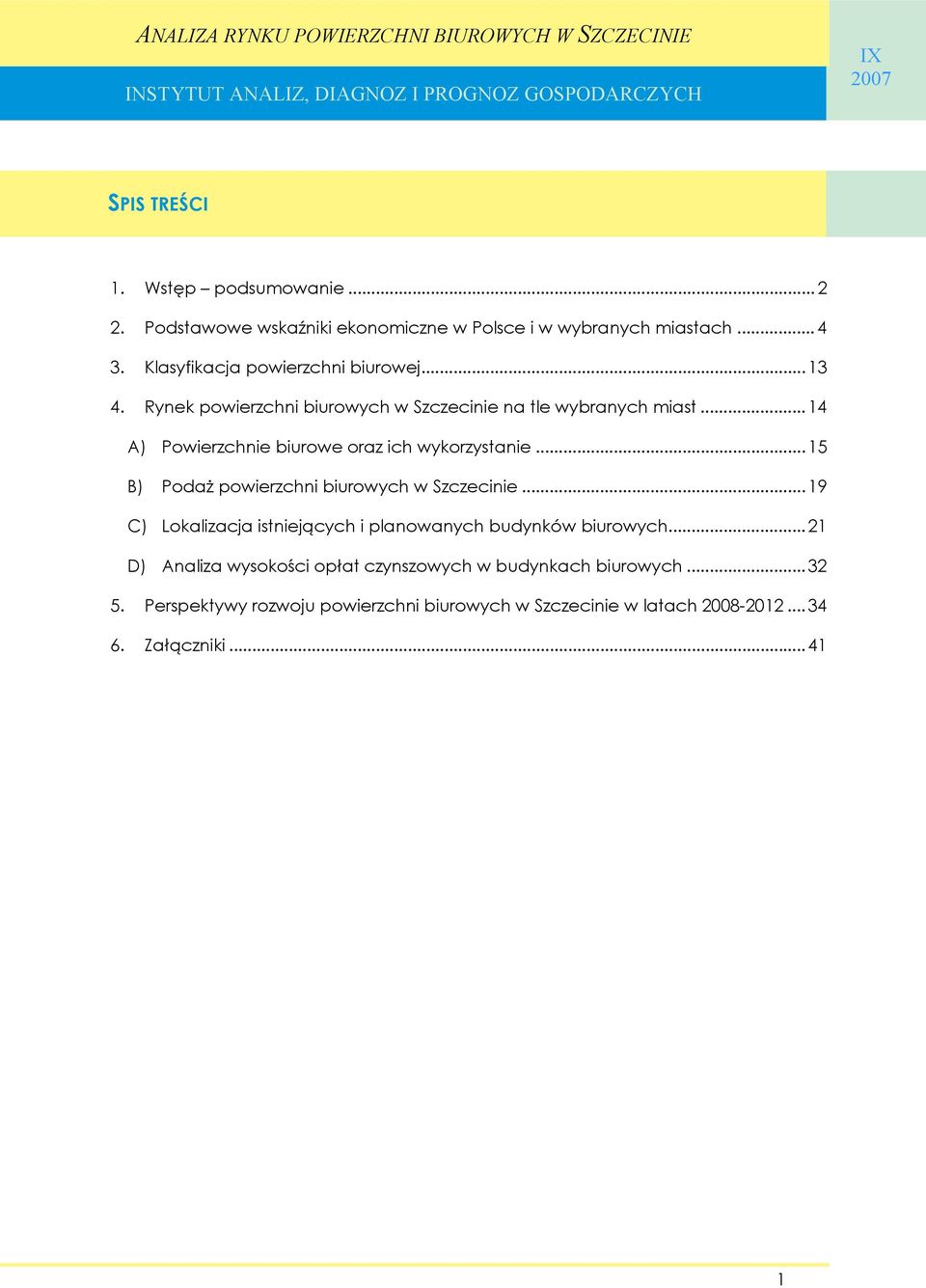 .. 14 A) Powierzchnie biurowe oraz ich wykorzystanie... 15 B) Podaż powierzchni biurowych w Szczecinie.