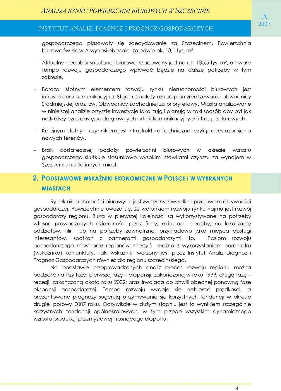 Stąd też należy uznać plan zrealizowania obwodnicy Śródmiejskiej oraz tzw. Obwodnicy Zachodniej za priorytetowy.