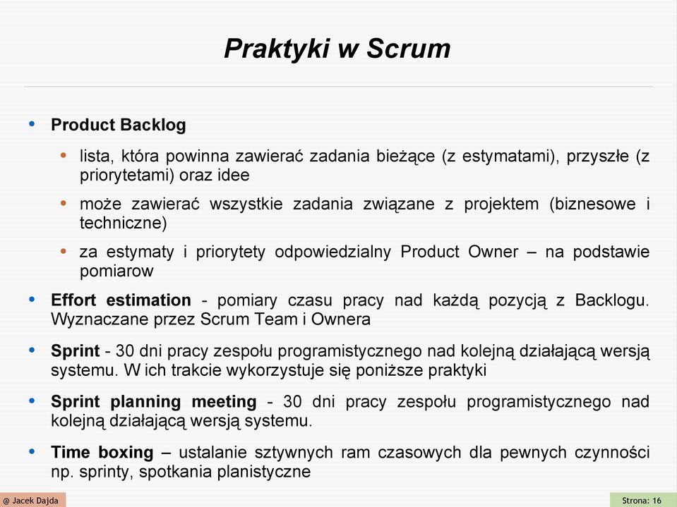 Wyznaczane przez Scrum Team i Ownera Sprint - 30 dni pracy zespołu programistycznego nad kolejną działającą wersją systemu.