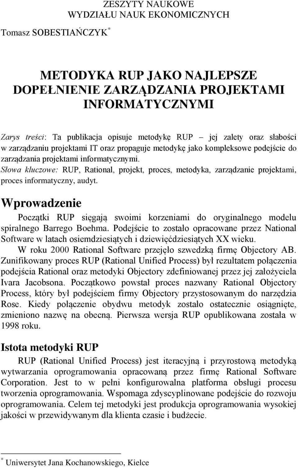 Słowa kluczowe: RUP, Rational, projekt, proces, metodyka, zarządzanie projektami, proces informatyczny, audyt.