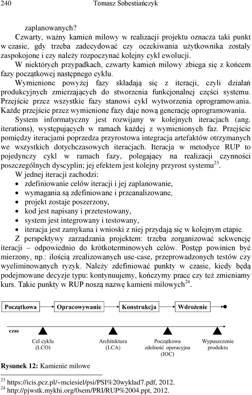 W niektórych przypadkach, czwarty kamień milowy zbiega się z końcem fazy początkowej następnego cyklu.