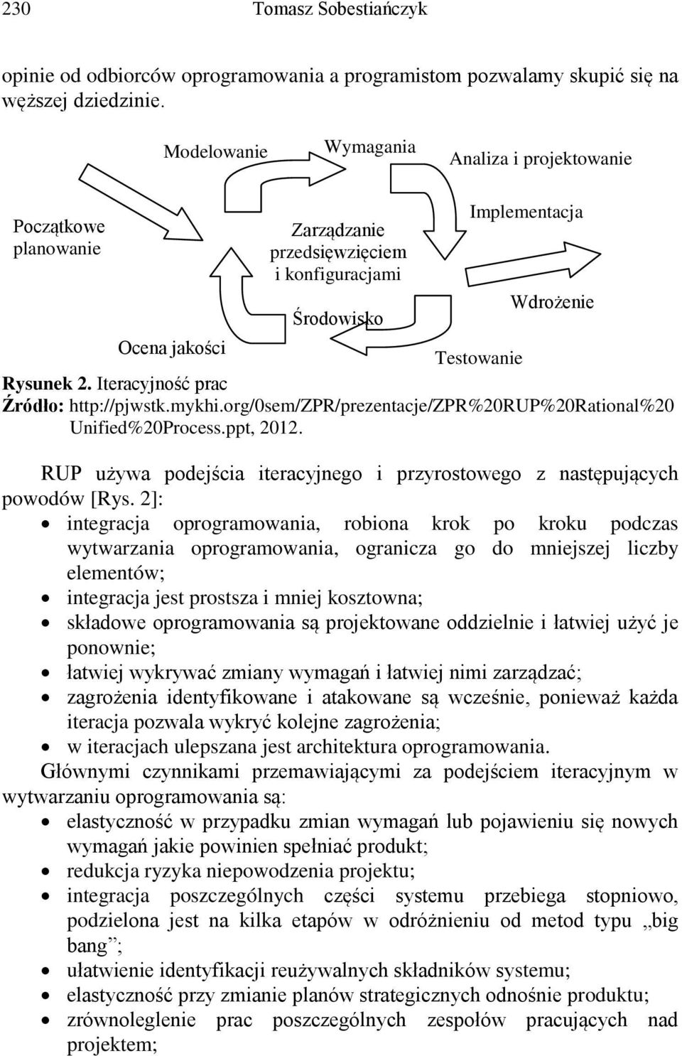 Iteracyjność prac Źródło: http://pjwstk.mykhi.org/0sem/zpr/prezentacje/zpr%20rup%20rational%20 Unified%20Process.ppt, 2012.