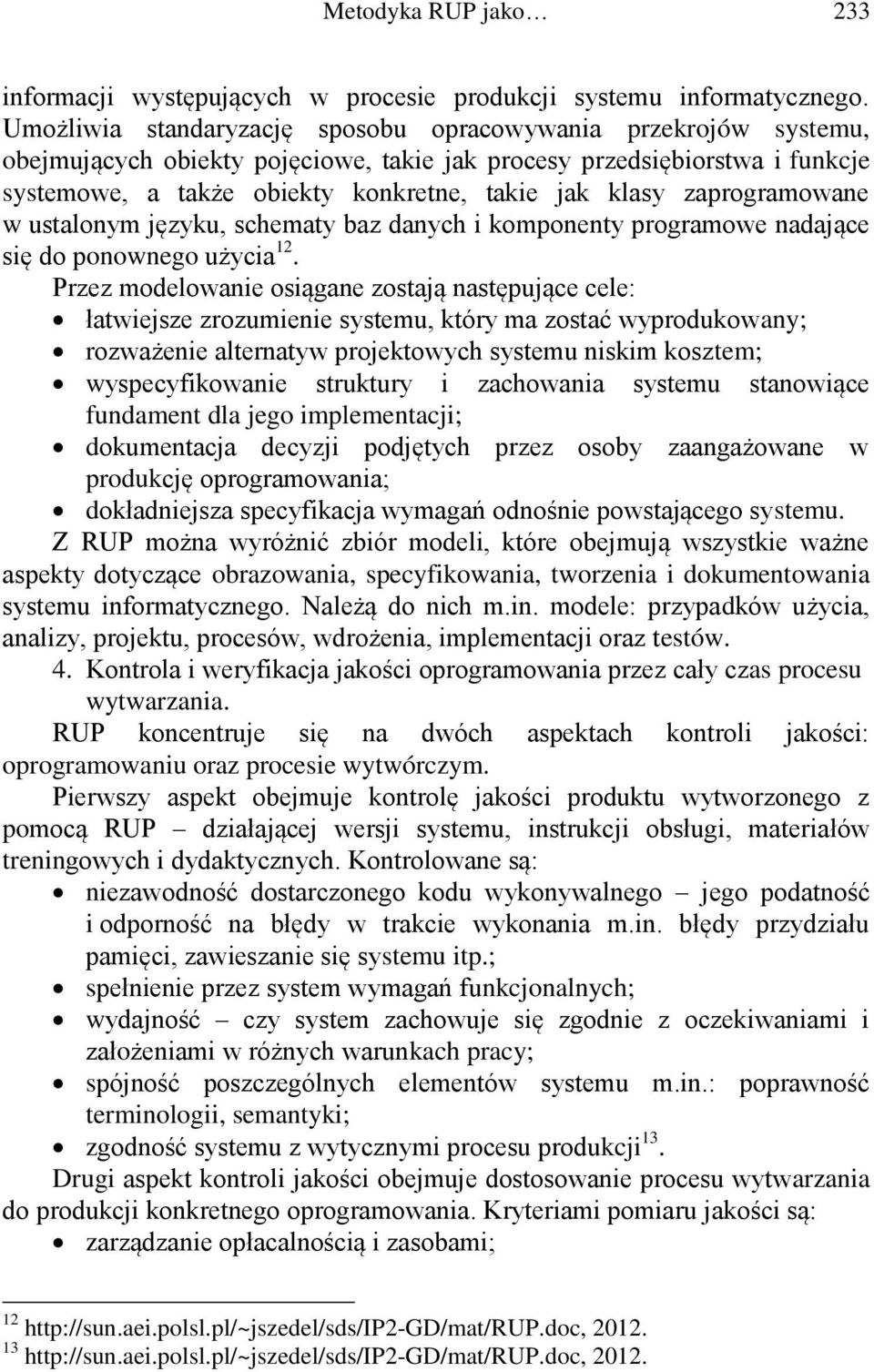 zaprogramowane w ustalonym języku, schematy baz danych i komponenty programowe nadające się do ponownego użycia 12.