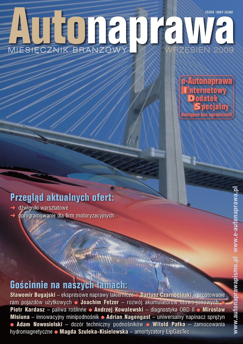 prostowanie ram pojazdów użytkowych l Joachim Fetzer rozwój akumulatorów litowo-jonowych l Piotr Kardasz paliwa roślinne l Andrzej Kowalewski diagnostyka OBD II l Mirosław Misiuna innowacyjny