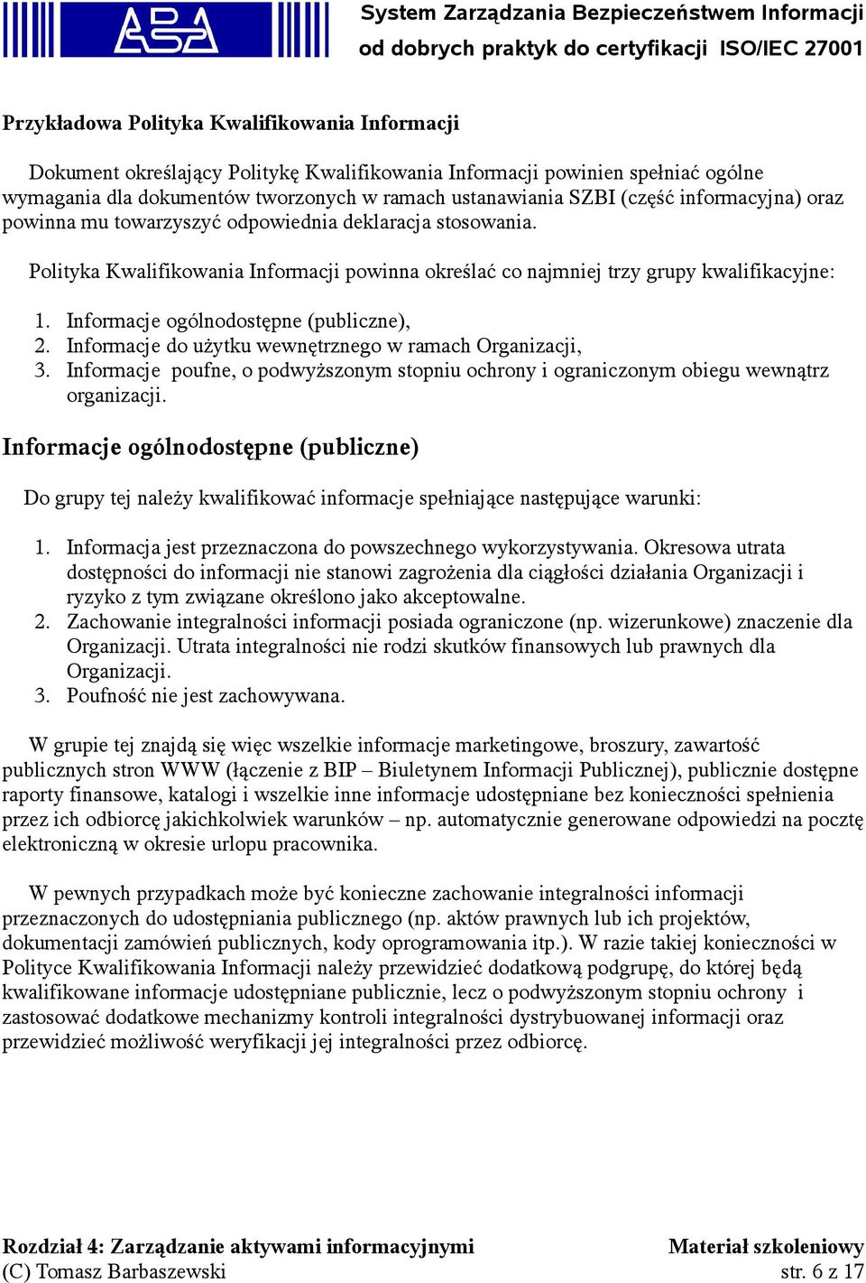 Informacje ogólnodostępne (publiczne), 2. Informacje do użytku wewnętrznego w ramach Organizacji, 3. Informacje poufne, o podwyższonym stopniu ochrony i ograniczonym obiegu wewnątrz organizacji.