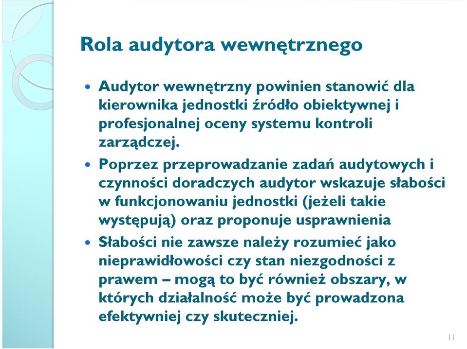 Poprzez przeprowadzanie zadań audytowych i czynności doradczych audytor wskazuje słabości w funkcjonowaniu jednostki (jeŝeli takie