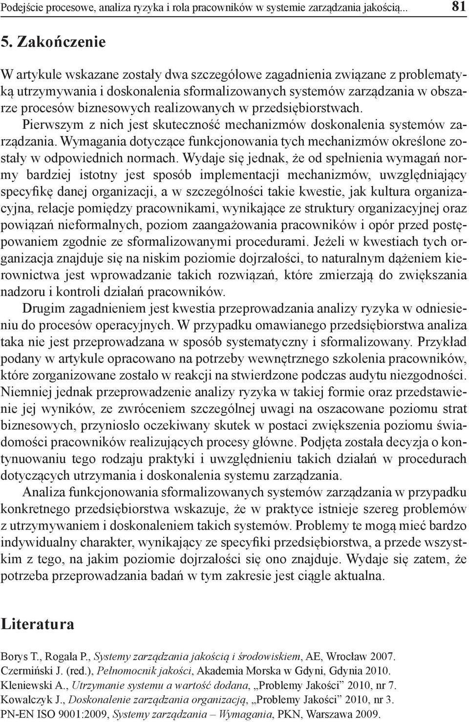 realizowanych w przedsiębiorstwach. Pierwszym z nich jest skuteczność mechanizmów doskonalenia systemów zarządzania.