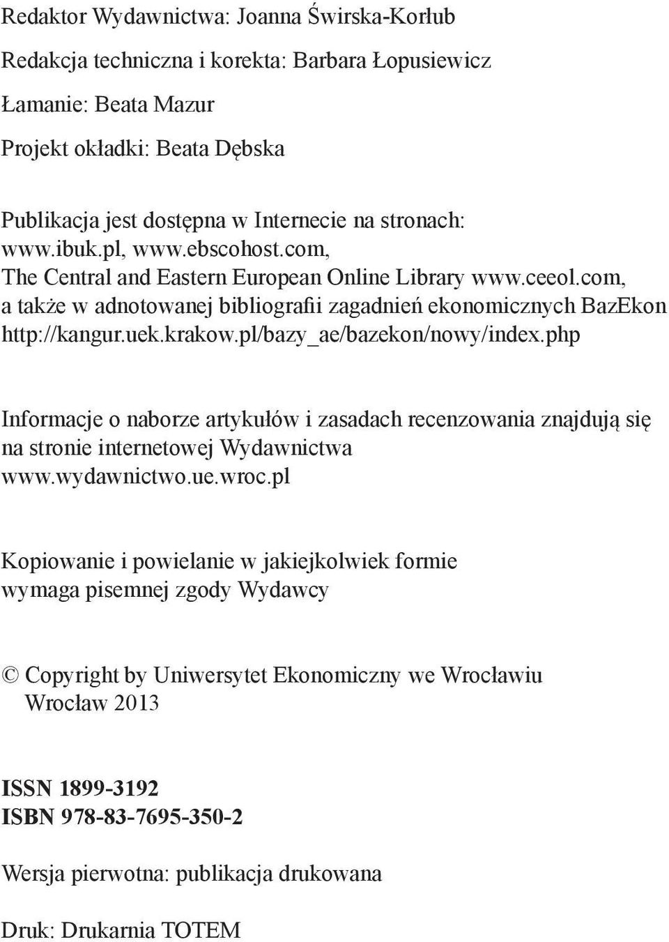 pl/bazy_ae/bazekon/nowy/index.php Informacje o naborze artykułów i zasadach recenzowania znajdują się na stronie internetowej Wydawnictwa www.wydawnictwo.ue.wroc.