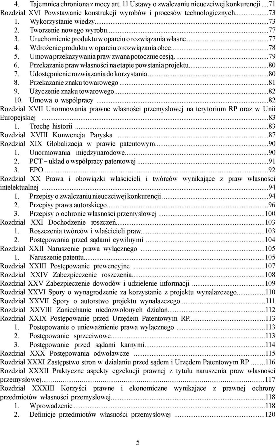 ...79 6. Przekazanie praw własności na etapie powstania projektu...80 7. Udostępnienie rozwiązania do korzystania...80 8. Przekazanie znaku towarowego...81 9. Użyczenie znaku towarowego...82 10.