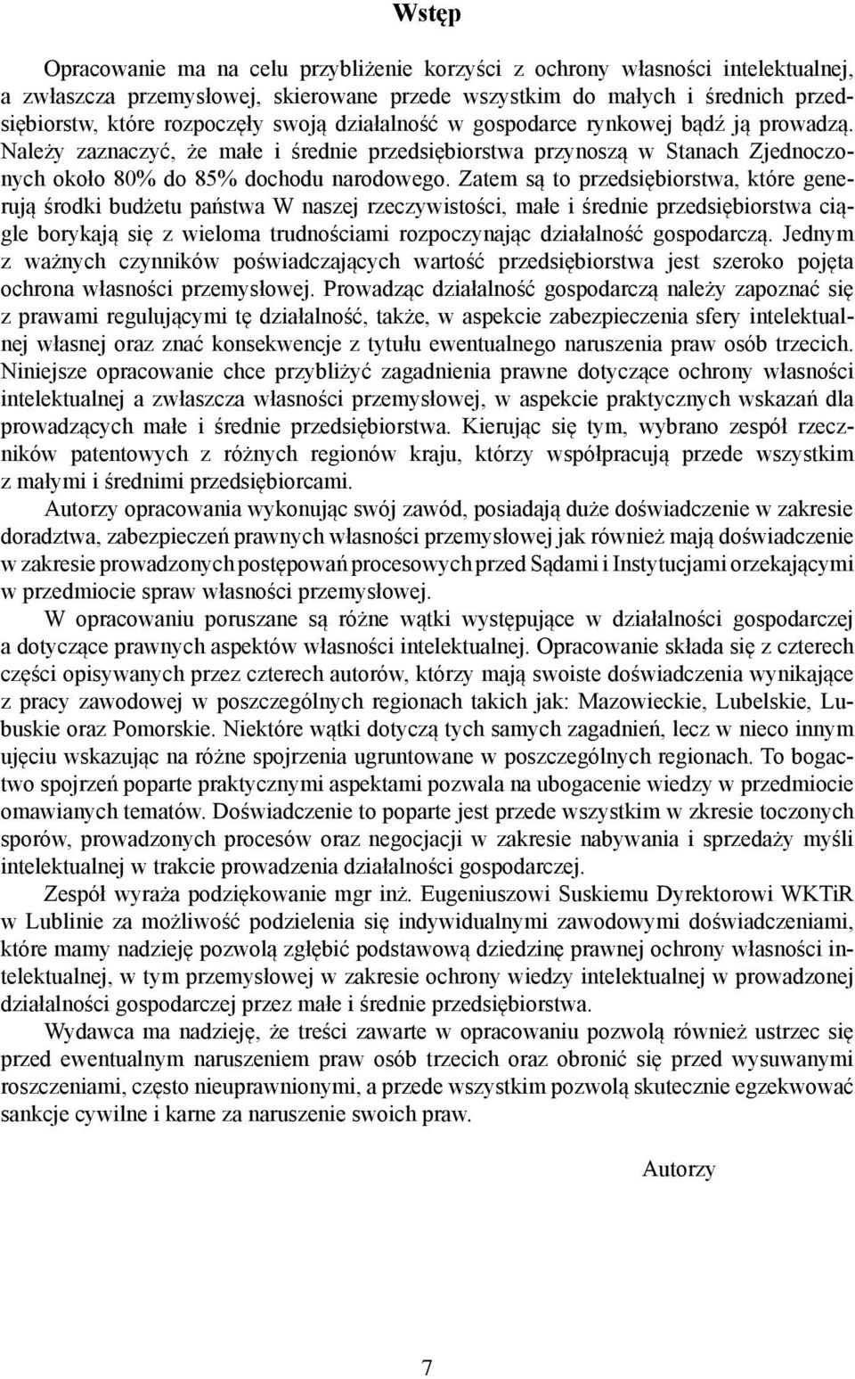 Zatem są to przedsiębiorstwa, które generują środki budżetu państwa W naszej rzeczywistości, małe i średnie przedsiębiorstwa ciągle borykają się z wieloma trudnościami rozpoczynając działalność