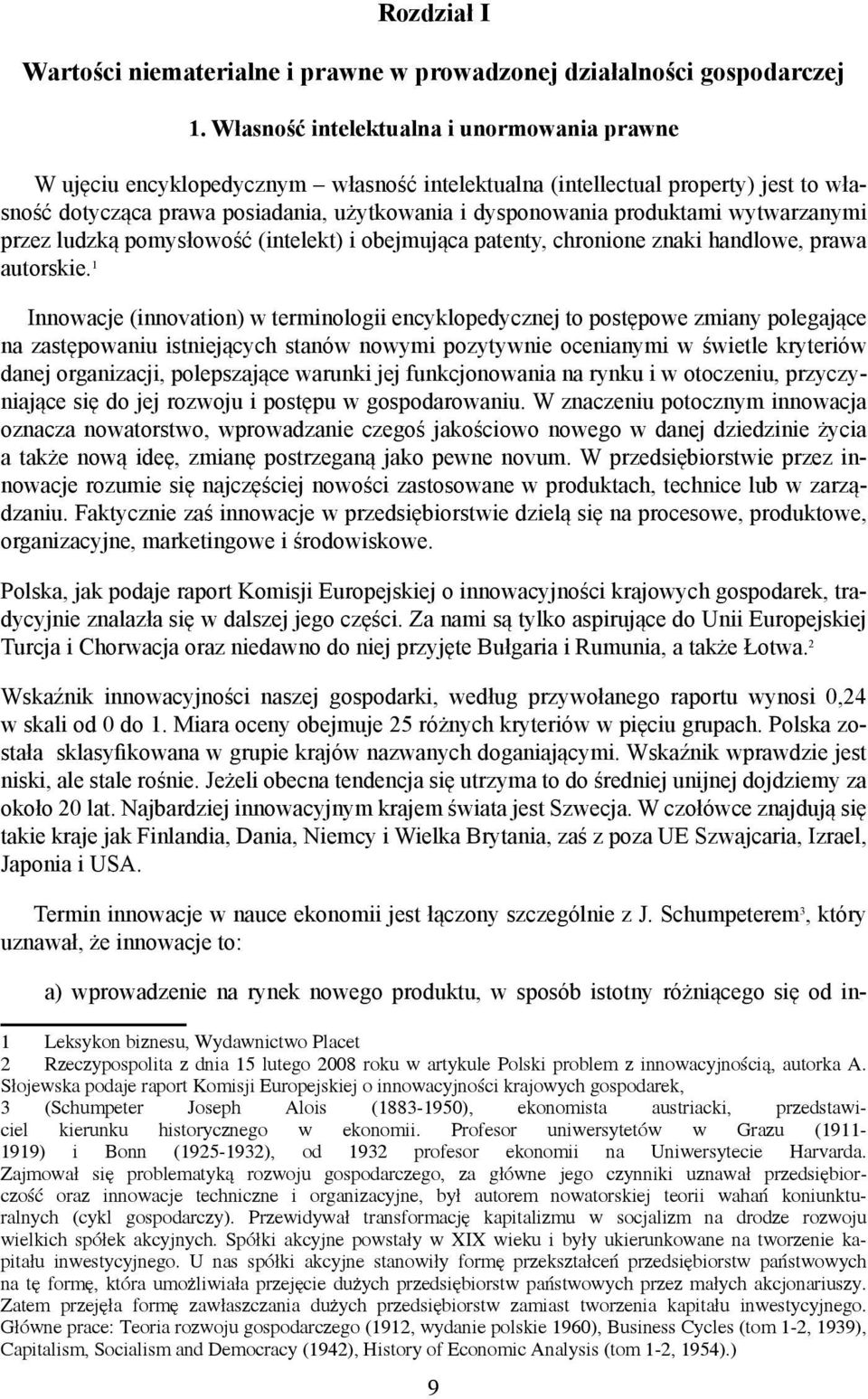 wytwarzanymi przez ludzką pomysłowość (intelekt) i obejmująca patenty, chronione znaki handlowe, prawa autorskie.