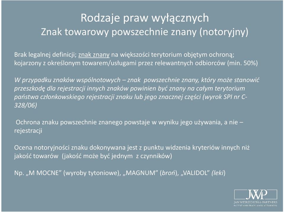 50%) W przypadku znaków wspólnotowych znak powszechnie znany, który może stanowić przeszkodę dla rejestracji innych znaków powinien być znany na całym terytorium państwa członkowskiego