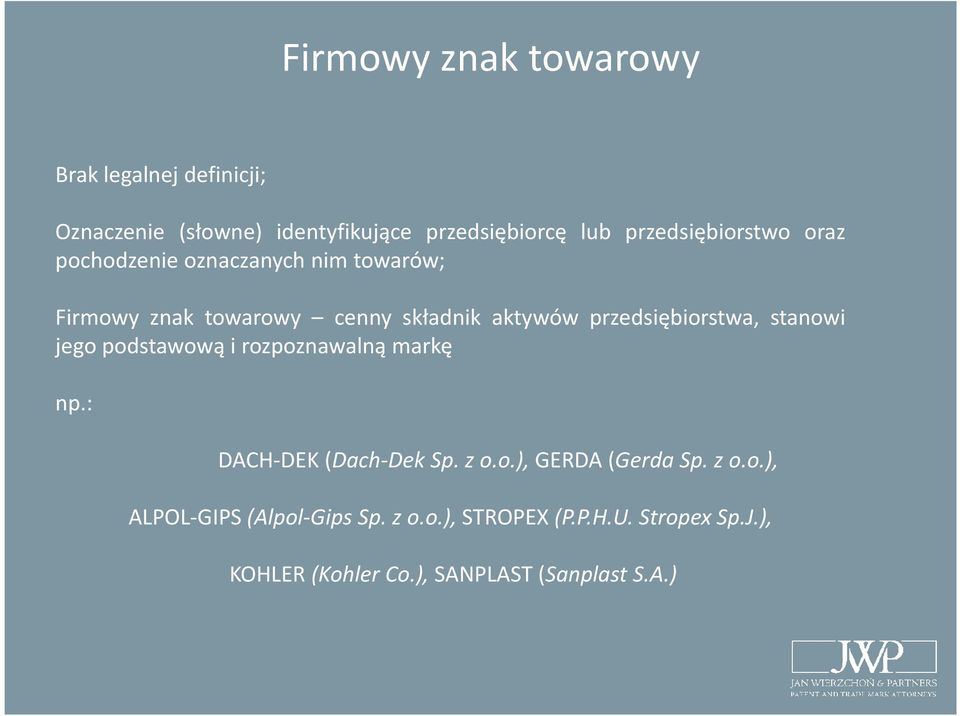 przedsiębiorstwa, stanowi jego podstawową i rozpoznawalną markę np.: DACH-DEK (Dach-Dek Sp. z o.o.), GERDA (Gerda Sp.