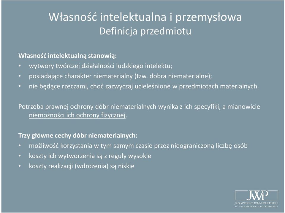 Potrzeba prawnej ochrony dóbr niematerialnych wynika z ich specyfiki, a mianowicie niemożności ich ochrony fizycznej.