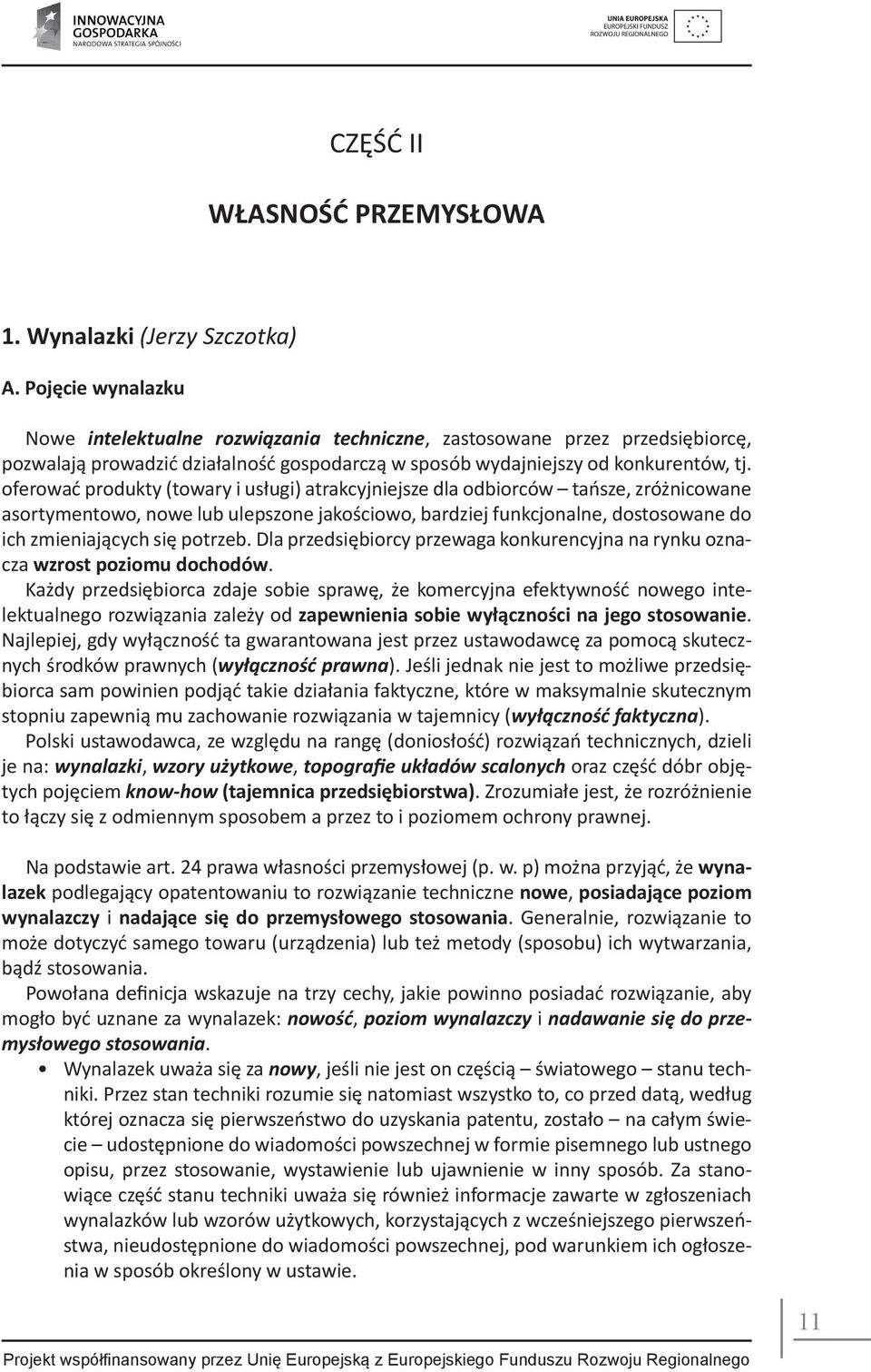 oferować produkty (towary i usługi) atrakcyjniejsze dla odbiorców tańsze, zróżnicowane asortymentowo, nowe lub ulepszone jakościowo, bardziej funkcjonalne, dostosowane do ich zmieniających się